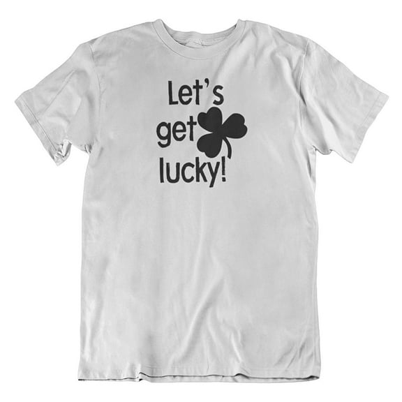 Make Your Mark Design Let's Get Lucky Irish Shamrock & St. Patrick's Day T-Shirt Gifts for Men & Women White