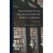 Mathematical Recreations of Lewis Carroll: Symbolic Logic and the Game of Logic (Hardcover)