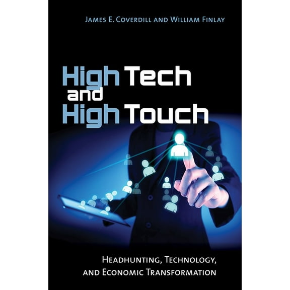 High Tech and High Touch: Headhunting, Technology, and Economic Transformation, (Paperback)