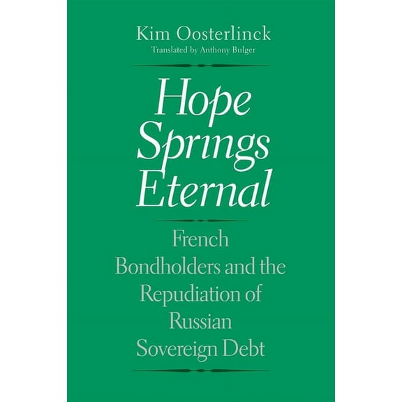 Yale Economic and Financial History Hope Springs Eternal: French Bondholders and the Repudiation of Russian Sovereign Debt, (Hardcover)