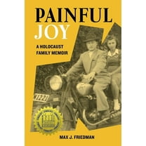 Holocaust Survivor True Stories Painful Joy: A Holocaust Family Memoir, (Paperback)