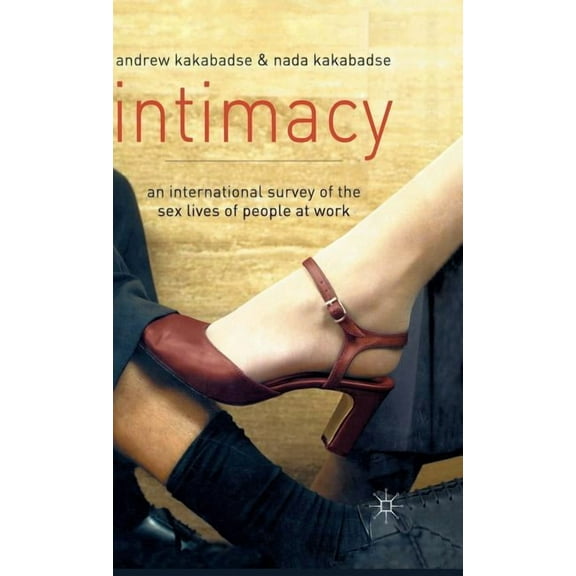 Intimacy: An International Survey of the Sex Lives of People at Work, (Hardcover)