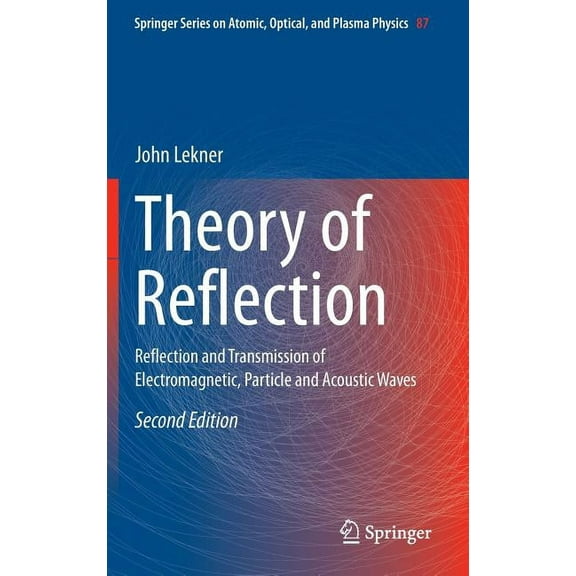 Springer Atomic, Optical, and Plasma Phy Theory of Reflection: Reflection and Transmission of Electromagnetic, Particle and Acoustic Waves, Book 87, (Hardcover)