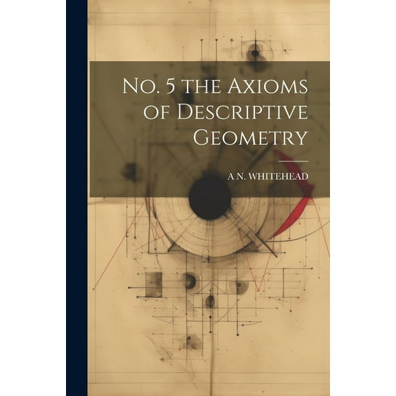 No. 5 the Axioms of Descriptive Geometry (Paperback)