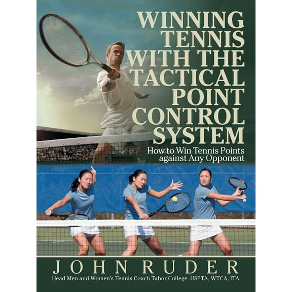Winning Tennis with the Tactical Point Control System : How to Win Tennis Points Against Any Opponent (Paperback)
