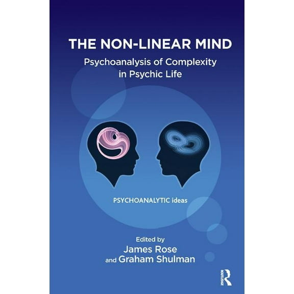 Psychoanalytic Ideas The Non-Linear Mind: Psychoanalysis of Complexity in Psychic Life, (Paperback)