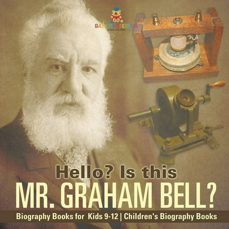 Hello? Is This Mr. Graham Bell? - Biography Books for Kids 9-12 Children's Biography Books, (Paperback)