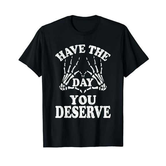 Have The Day You Deserve Black Crew Neck T-Shirt