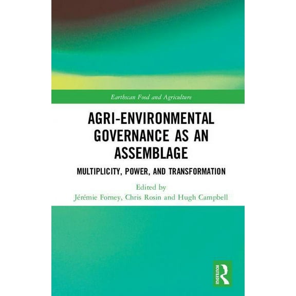 Earthscan Food and Agriculture Agri-environmental Governance as an Assemblage: Multiplicity, Power, and Transformation, (Hardcover)