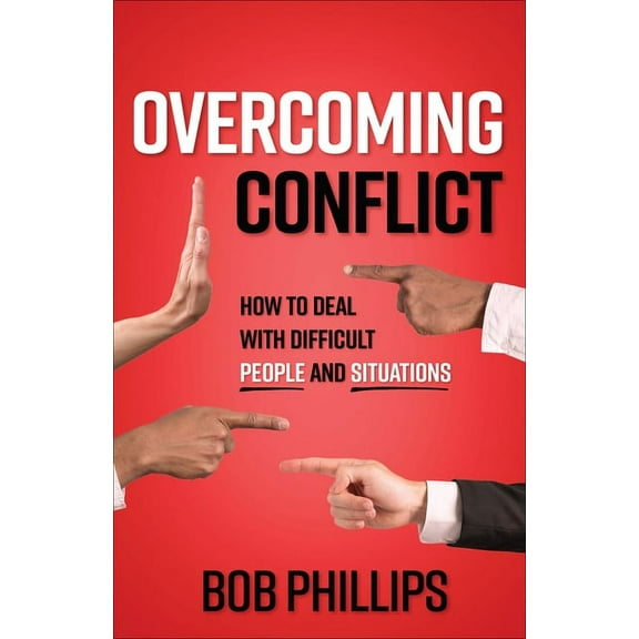 Overcoming Conflict : How to Deal with Difficult People and Situations (Paperback)