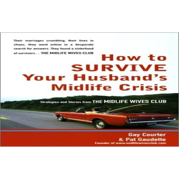 Pre-Owned How to Survive Your Husband's Midlife Crisis: Strategies and Stories from the Midlife Wives Club (Paperback) 0399528822 9780399528828