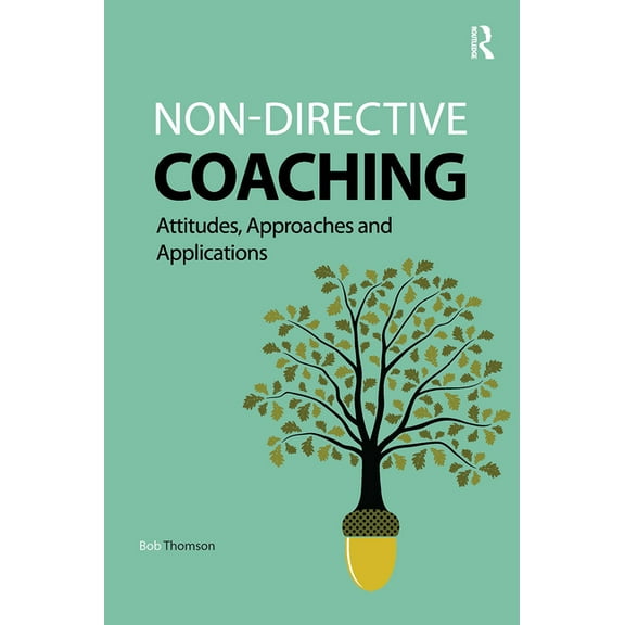 Coaching and Mentoring Non-directive Coaching: Attitudes, Approaches and Applications, (Paperback)