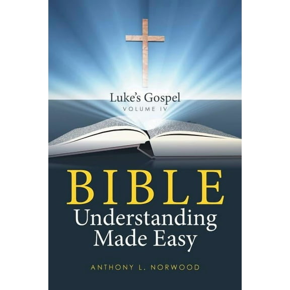 Bible Understanding Made Easy Volume IV: Luke's Gospel, (Paperback)