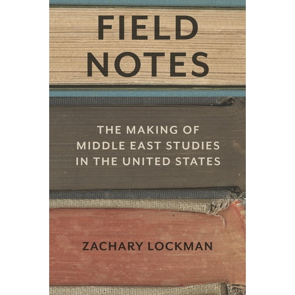 Field Notes: The Making of Middle East Studies in the United States, (Paperback)