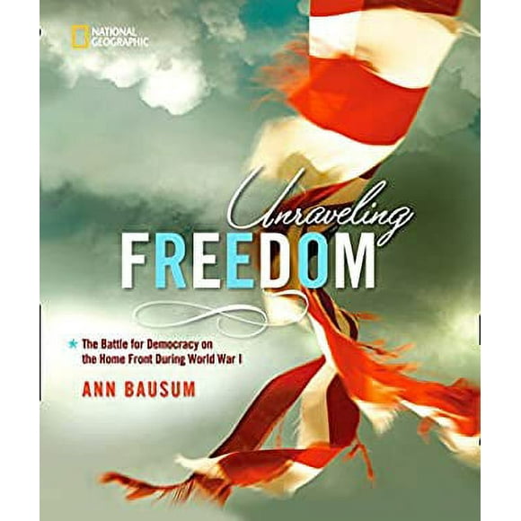 Unraveling Freedom : The Battle for Democracy on the Home Front During World War I 9781426307027 Used / Pre-owned