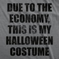 thumbnail image 2 of Mens Due to The Economy This Is My Halloween Costume T Shirt Funny Literal Party Novelty Graphic Tee Graphic Tees, 2 of 9