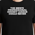 thumbnail image 3 of The Mens Professional Hockey League Could Never T-Shirt – Sports Humor – Hockey Enthusiast Gift, 3 of 6