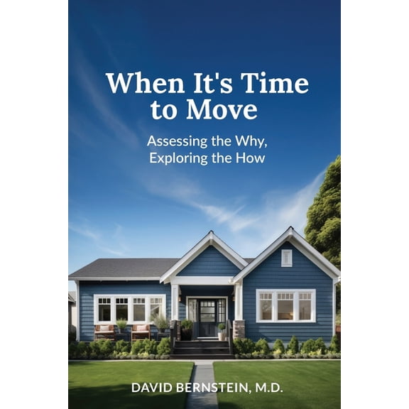 When It's Time to Move: Assessing the Why, Exploring the How, (Paperback)