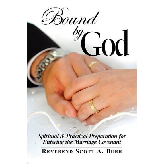 Bound by God: Spiritual & Practical Preparation for Entering the Marriage Covenant (Paperback)