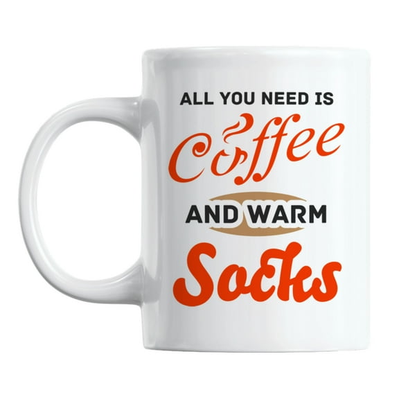 All You Need Is Coffee and Warm Socks Coffee & Tea Mug for Fall or Winter (11oz)