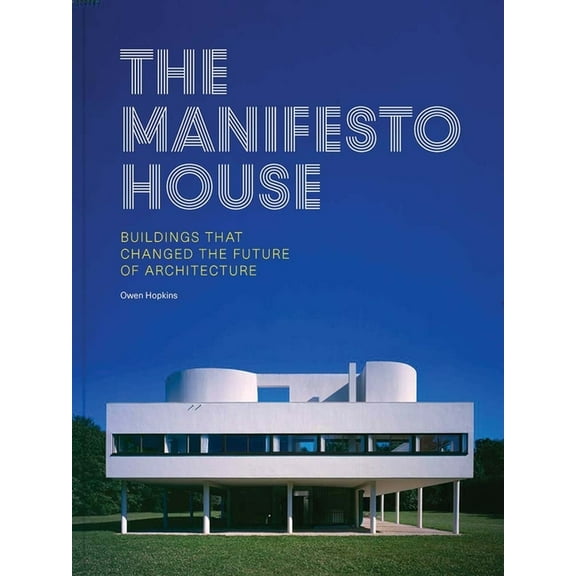 The Manifesto House: Buildings That Changed the Future of Architecture, (Hardcover)