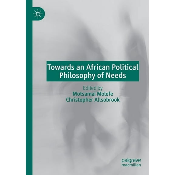 Towards an African Political Philosophy of Needs, (Paperback)
