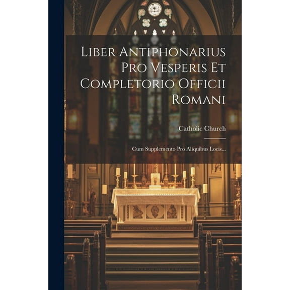 Liber Antiphonarius Pro Vesperis Et Completorio Officii Romani: Cum Supplemento Pro Aliquibus Locis... (Paperback)