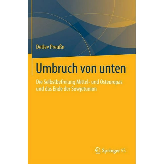 Umbruch Von Unten: Die Selbstbefreiung Mittel- Und Osteuropas Und Das Ende Der Sowjetunion, (Hardcover)