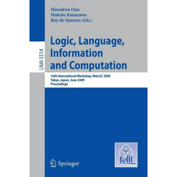 Logic, Language, Information and Computation: 16th International Workshop, Wollic 2009, Tokyo, Japan, June 21-24, 2009, , (Paperback)