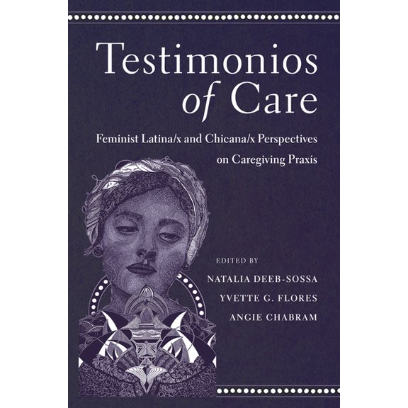 Testimonios of Care: Feminist Latina/X and Chicana/X Perspectives on Caregiving PRAXIS, (Paperback)