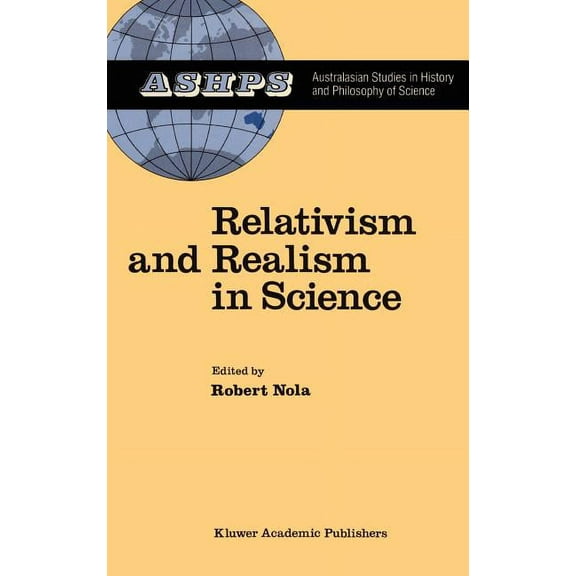 Studies in History and Philosophy of Sci Relativism and Realism in Science, Book 6, (Hardcover)