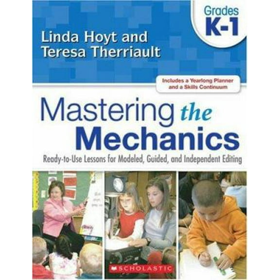 Pre-Owned Mastering the Mechanics: Grades K–1: Ready-to-Use Lessons for Modeled, Guided, and Independent Editing (Paperback) 054504877X 9780545048774