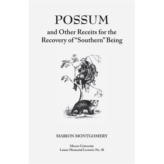 Mercer University Lamar Memorial Lecture Possum and Other Receipts for the Recovery of Southern Being, Book 30, (Paperback)