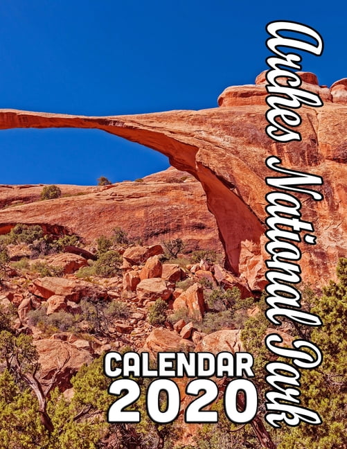 Arches National Park Calendar 2020 Scenery from One of Our Country's