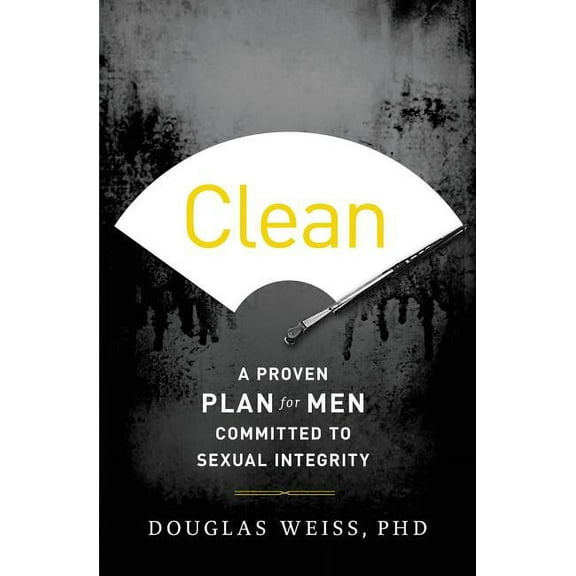 Clean: A Proven Plan for Men Committed to Sexual Integrity, (Paperback)
