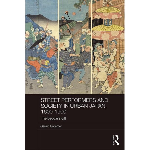 Routledge Studies in the Modern History of Asia: Street Performers and Society in Urban Japan, 1600-1900 : The Beggar's Gift (Hardcover)