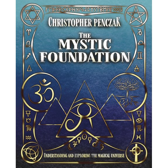 The Mystic Foundation: Understanding and Exploring the Magical Universe, (Paperback)