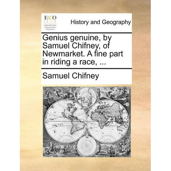 Genius Genuine, by Samuel Chifney, of Newmarket. a Fine Part in Riding a Race, ... (Paperback) by Samuel Chifney
