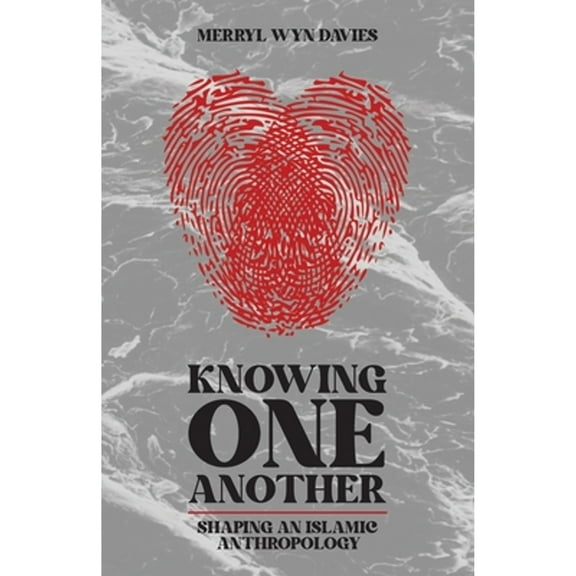 Knowing One Another: Shaping an Islamic Anthropology (Paperback) by Merryl Wyn Davies