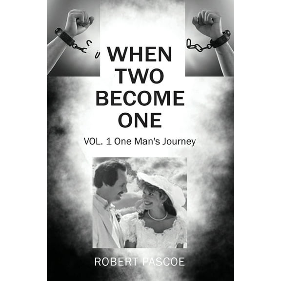 When Two Become One When Two Become One: One Man's Journey, Book 1, (Paperback)