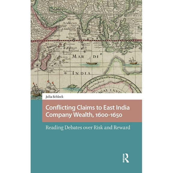Entanglements, Interactions, and Economi Conflicting Claims to East India Company Wealth, 1600-1650: Reading Debates over Risk and Reward, (Hardcover)