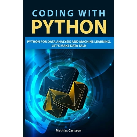 Coding with Python : Python for Data Analysis and Machine Learning, Let's Make Data Talk (Paperback)