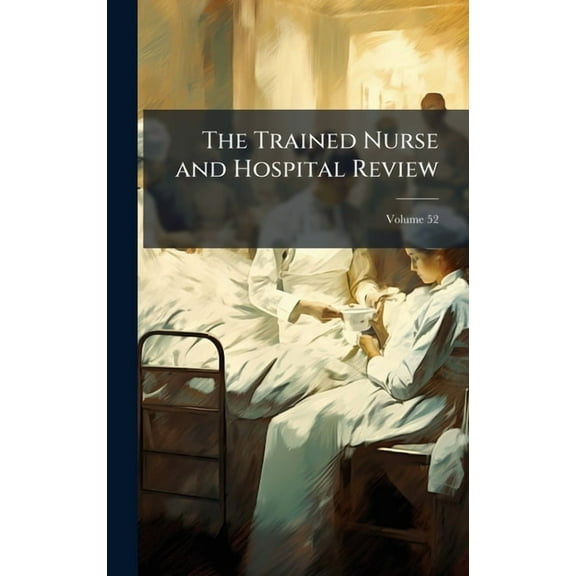The Trained Nurse and Hospital Review, (Hardcover)