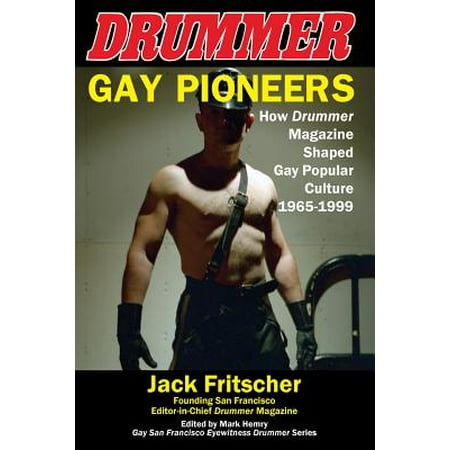 Gay Pioneers : How Drummer Magazine Shaped Gay Popular Culture