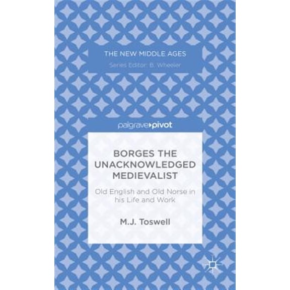 Pre-Owned New Middle Ages: Borges the Unacknowledged Medievalist: Old English and Old Norse in His Life and Work (Hardcover)