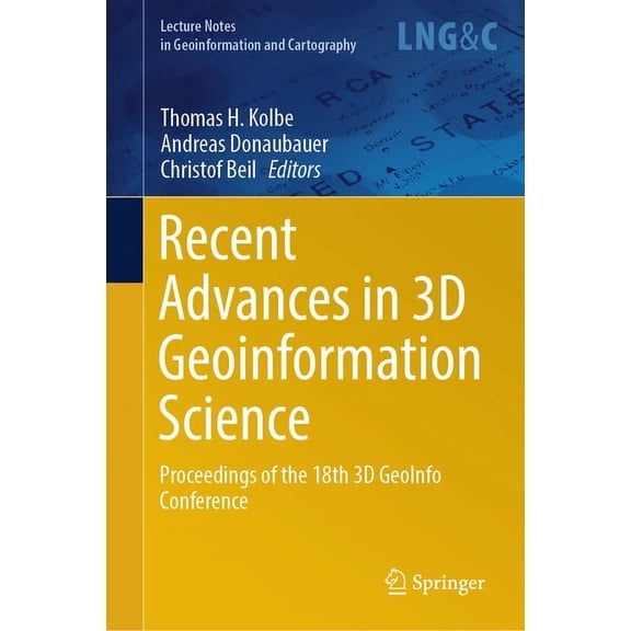 Lecture Notes in Geoinformation and Cart Recent Advances in 3D Geoinformation Science: Proceedings of the 18th 3D Geoinfo Conference, (Hardcover)