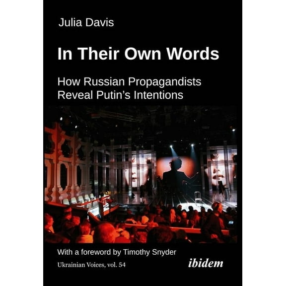 Ukrainian Voices In Their Own Words: How Russian Propagandists Reveal Putin's Intentions, Book 54, (Paperback)