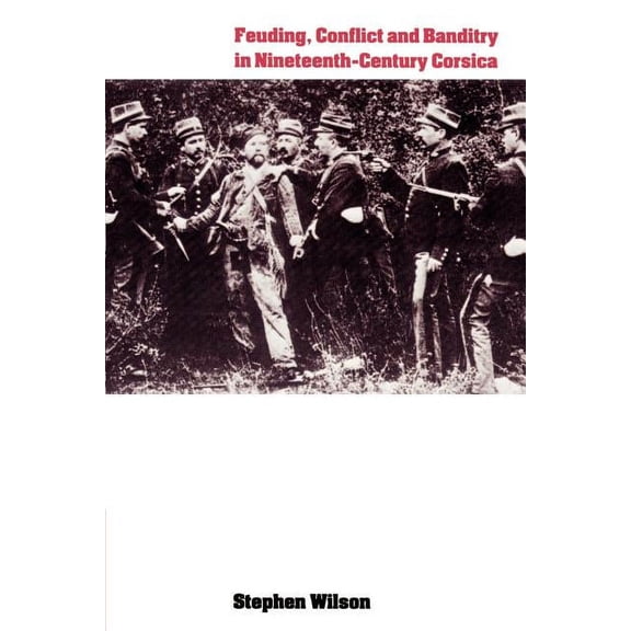 Feuding, Conflict and Banditry in Nineteenth-Century Corsica, (Paperback)