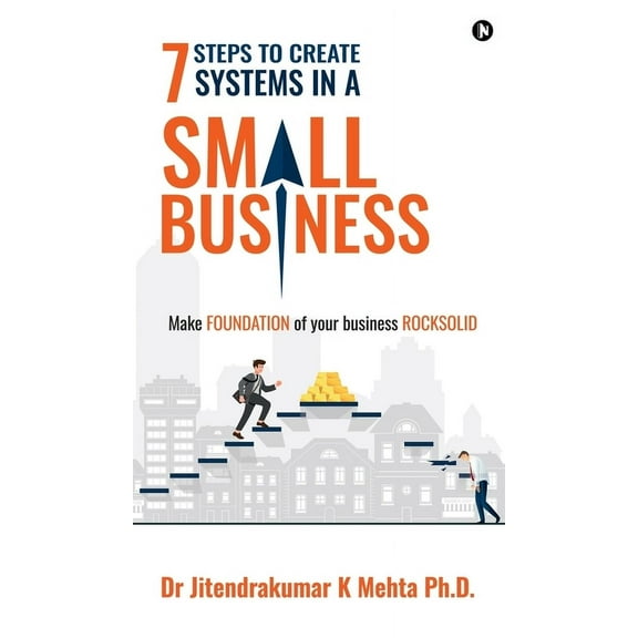 7 Steps to Create Systems in a Small Business: Make Foundation of your Business Rocksolid, (Hardcover)