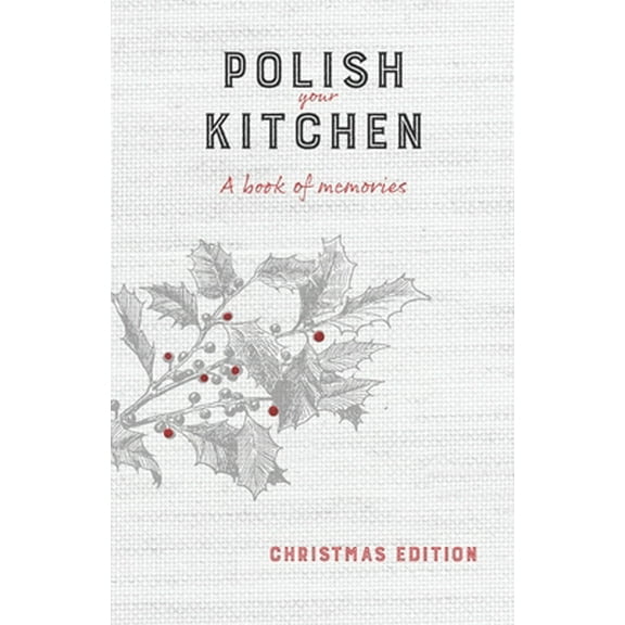 Pre-Owned Polish Your Kitchen: A Book of Memories: Christmas Edition (Paperback) 1734248807 9781734248807